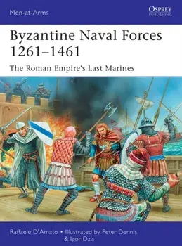 Byzantine Naval Forces 1261-1461. The Roman Empire's Last Marines, Paperback/Raffaele D'Amato