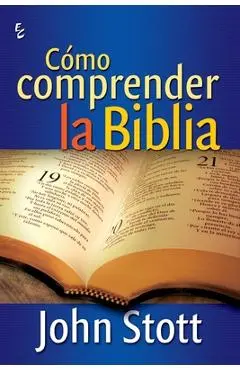 C�mo Comprender La Biblia - John Stott