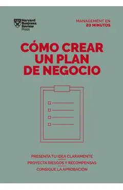 C�mo Crear Un Plan de Negocios. Serie Management En 20 Minutos (Creating Business Plans. 20 Minute Manager. Spanish Edition) - Harvard Business Review