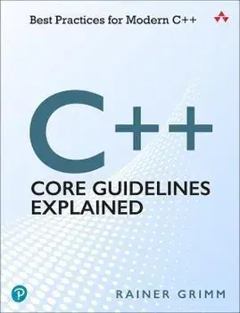 C++ Core Guidelines Explained. Best Practices for Modern C++, Paperback/Rainer Grimm