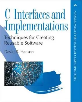 C Interfaces and Implementations: Techniques for Creating Reusable Software, Paperback/David R. Hanson