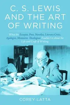 C. S. Lewis and the Art of Writing, Hardcover/Corey Latta