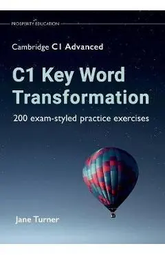 C1 Key Word Transformation: 200 exam-styled practice exercises - Jane Turner