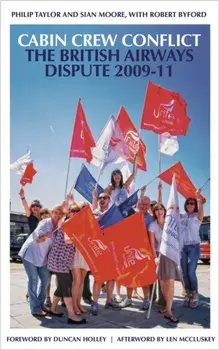Cabin Crew Conflict. The British Airways Dispute 2009-11, Hardback/Robert Byford