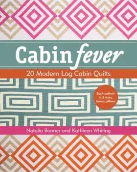 Cabin Fever: 20 Modern Log Cabin Quilts, Paperback/Natalia Bonner