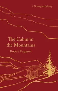 Cabin in the Mountains. A Norwegian Odyssey, Paperback/Robert Ferguson