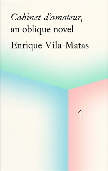 Cabinet d'amateur, an oblique novel: Enrique Vila-Matas | Enrique Vila-Matas