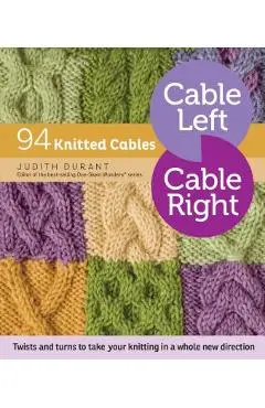 Cable Left, Cable Right: 94 Knitted Cables - Judith Durant