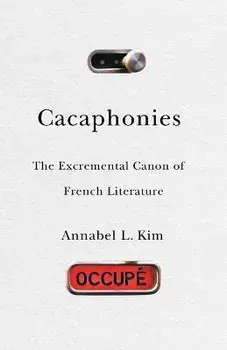 Cacaphonies. The Excremental Canon of French Literature, Paperback/Annabel L. Kim