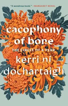 Cacophony of Bone: The Circle of a Year - Kerri Ní Dochartaigh