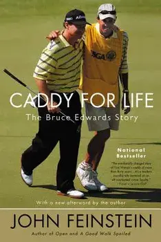Caddy for Life: The Bruce Edwards Story, Paperback/John Feinstein
