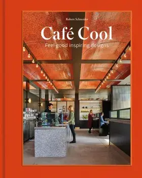 Cafe Cool. Feel-Good Inspiring Designs, Hardback/Robert Schneider