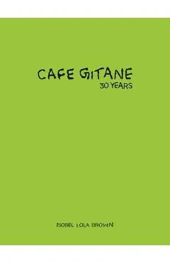 Cafe Gitane: 30 Years - Isobel Lola Brown