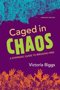 Caged in Chaos: A Dyspraxic Guide to Breaking Free, Paperback/Victoria Biggs