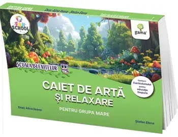 Caiet de arta si relaxare pentru grupa mare/Deac Alina Ileana, Stefan Elena