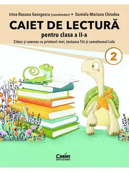 Caiet de lectura pentru clasa a II-a. Citesc si exersez cu prietenii mei, testoasa Titi si cameleonul Lola/Irina-Roxana Georgescu, Daniela-Mariana Chindea