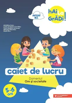 Caiet de lucru. Domeniul Om si societate. 5-6 ani. Editia a II-a/Madalina Radu, Ioana Andreea Ciocalteu, Paula Beatrice Scheopu, Mihaela Macelaru, Maria Ricu