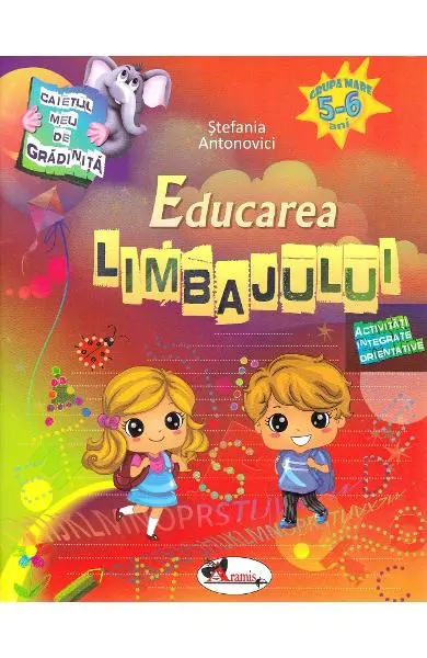 Caietul meu de gradinita. Educarea limbajului 5-6 ani - Activitati integrate orientative