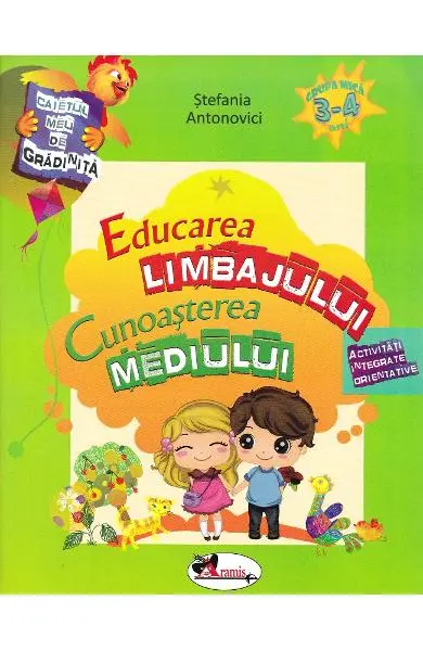 Caietul meu de gradinita. Educarea limbajului + Cunoasterea mediului 3-4 ani - Activitati integrate orientative