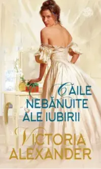 Caile nebanuite ale iubirii/Victoria Alexander