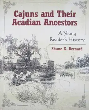 Cajuns and Their Acadian Ancestors: A Young Reader's History, Hardcover/Shane K. Bernard