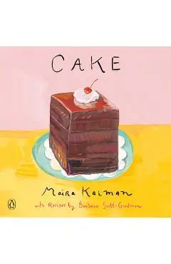 Cake: A Cookbook - Maira Kalman