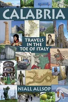 Calabria: Travels in the Toe of Italy, Paperback/Niall Allsop