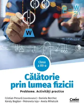 Calatorie prin lumea fizicii. Probleme. Activitati practice. Clasa a VII-a/Cristian Presura, Daniela Berchez, Karoly Bogdan, Petronela Ioja, Aneta Mihalcsik