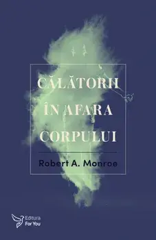 Calatorii in afara corpului/Robert A. Monroe