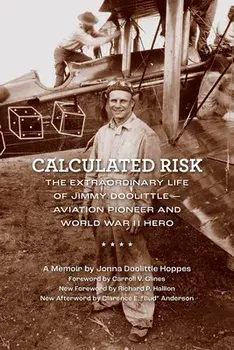 Calculated Risk: The Extraordinary Life of Jimmy Doolittle--Aviation Pioneer and World War II Hero, Paperback/Jonna Doolittle Hoppes