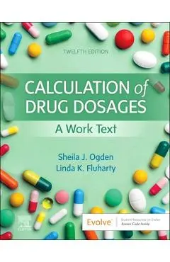 Calculation of Drug Dosages: A Work Text - Sheila J. Ogden