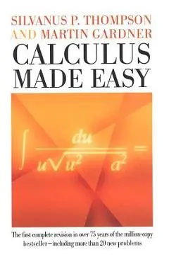 Calculus Made Easy - Silvanus P. Thompson