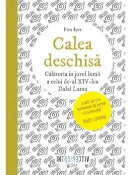 Calea deschisa. Calatoria in jurul lumii a celui de-al XIV-lea Dalai Lama/Pico Iyer