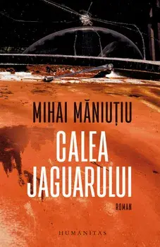 Calea Jaguarului/Mihai Maniutiu