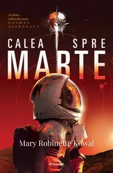 Calea spre Marte. Al doilea volum din seria Doamna Astronaut/Mary Robinette Kowal