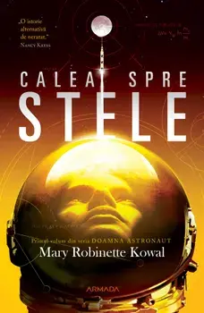 Calea spre stele. Primul volum din seria Doamna astronaut/Mary Robinette Kowal