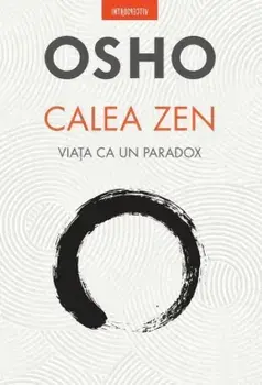 Calea Zen. Viata ca un paradox/Osho