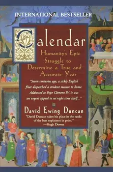 Calendar:: Humanity's Epic Struggle to Determine a True and Accurate Year, Paperback/David Ewing Duncan