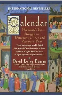 Calendar:: Humanity's Epic Struggle to Determine a True and Accurate Year - David Ewing Duncan