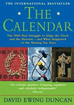 Calendar. The 5000 Year Struggle to Align the Clock and the Heavens, and What Happened to the Missing Ten Days, Paperback/David Ewing Duncan