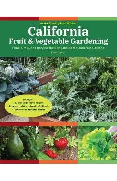 California Fruit & Vegetable Gardening, 2nd Edition: Plant, Grow, and Harvest the Best Edibles for California Gardens - Claire Splan