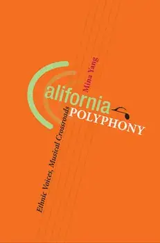 California Polyphony. Ethnic Voices, Musical Crossroads, Hardback/Mina Yang