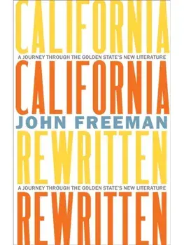 California Rewritten. A Journey Through the Golden State's New Literature, Hardback/John Freeman