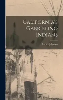 California's Gabrielino Indians, Hardcover/Bernice Johnston
