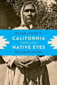 California Through Native Eyes: Reclaiming History, Paperback/William J. Bauer Jr