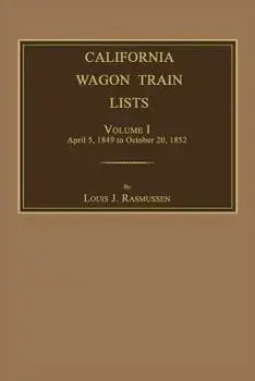 California Wagon Train Lists. Volume I, Paperback/Louis J. Rasmussen