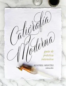 Caligrafía Moderna: Guía de Práctica Intensiva, Paperback/Kestrel Montes