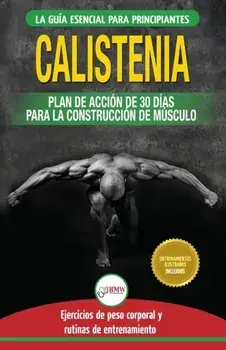 Calistenia: Gua de ejercicios de gimnasia corporal para principiantes y rutinas de entrenamiento + plan de accin de 30 das para, Paperback/Jennifer Louissa