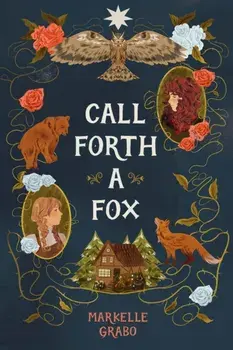 Call Forth a Fox, Hardback/Markelle Grabo