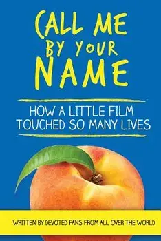 Call Me by Your Name: How a Little Film Touched So Many Lives, Paperback/Barb Mirell